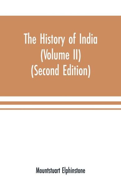 The history of India (Volume II) (Second Editon) - Mountstuart Elphinstone - Books - Alpha Edition - 9789353701253 - May 15, 2000