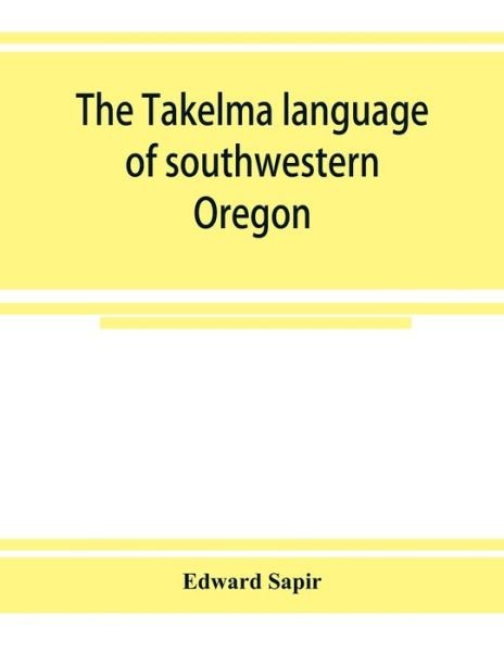 Cover for Edward Sapir · The Takelma language of southwestern Oregon (Pocketbok) (2019)