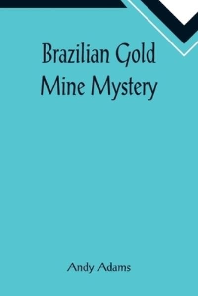Brazilian Gold Mine Mystery - Andy Adams - Książki - Alpha Edition - 9789355893253 - 25 stycznia 2022