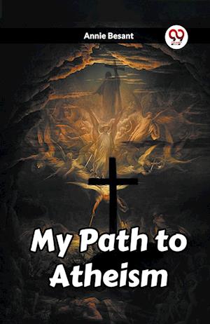My Path to Atheism (Edition2023) - Annie Besant - Books - Double 9 Books LLP - 9789361423253 - January 12, 2023