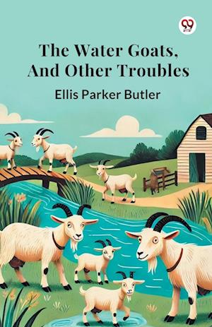 Cover for Ellis Parker Butler · The Water Goats, and Other Troubles (Paperback Book) (2025)