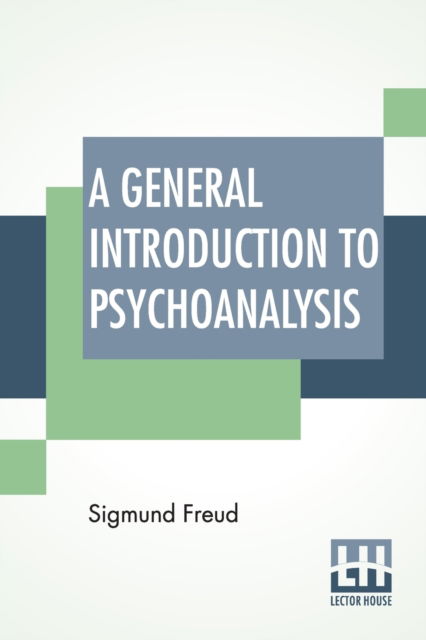 A General Introduction To Psychoanalysis - Sigmund Freud - Libros - Lector House - 9789393794253 - 9 de marzo de 2022