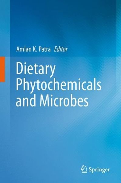 Amlan K Patra · Dietary Phytochemicals and Microbes (Hardcover bog) [2012 edition] (2012)