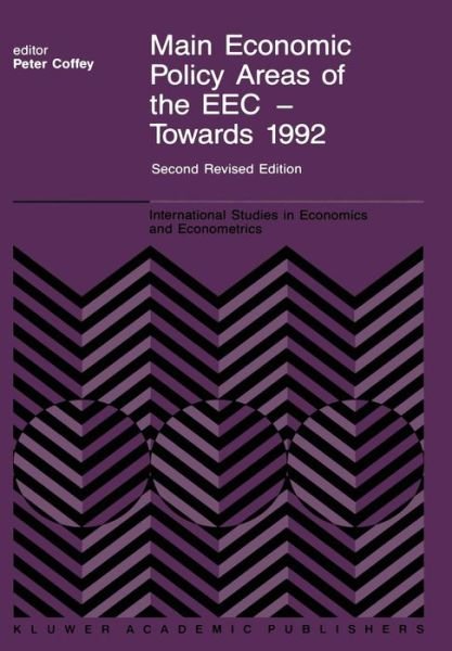 Main Economic Policy Areas of the EEC - Towards 1992: The Challenge to the Community's Economic Policies when the 'Real' Common Market is Created by the End of 1992 - International Studies in Economics and Econometrics - P Coffey - Livres - Springer - 9789401071253 - 26 septembre 2011