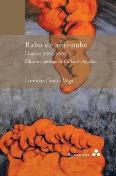 Cover for Lorenzo Garcia Vega · Rabo de anti-nube. Diarios 2002-2009. Edicion y prologo de Carlos A. Aguilera (Paperback Book) (2018)