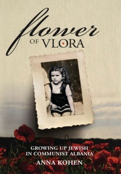 Flower of Vlora: Growing up Jewish in Communist Albania - Holocaust Survivor True Stories WWII - Anna Kohen - Kirjat - Amsterdam Publishers - 9789493276253 - tiistai 6. syyskuuta 2022