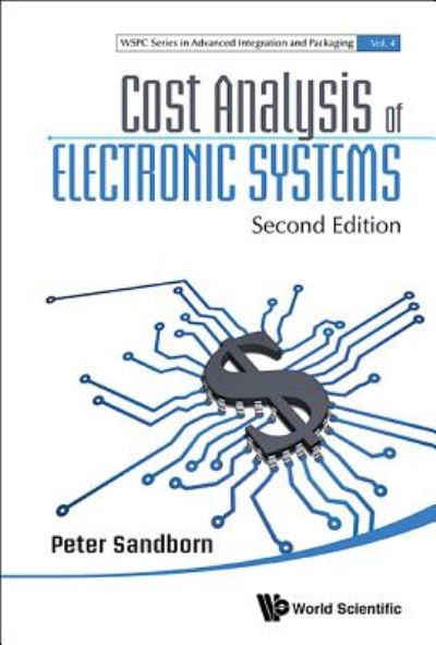 Cover for Sandborn, Peter (Univ Of Maryland, Usa) · Cost Analysis Of Electronic Systems - Wspc Series In Advanced Integration And Packaging (Hardcover Book) [Second edition] (2017)