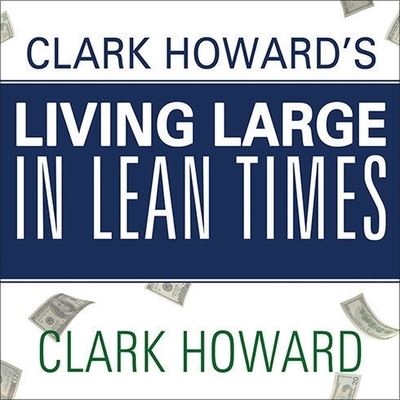 Cover for Clark Howard · Clark Howard's Living Large in Lean Times (CD) (2011)