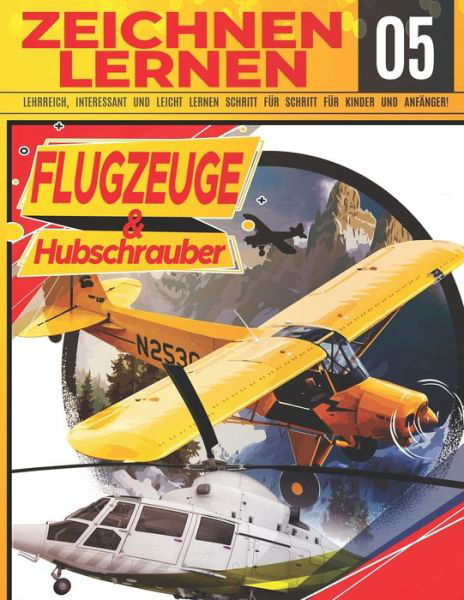 Flugzeuge & hubschrauber Zeichnen Lernen 05: LEHRREICH, INTERESSANT UND LEICHT LERNEN SCHRITT FUER SCHRITT FUER KINDER UND ANFAENGER!: Zeichne tolle Fahrzeuge fur Kinder und Erwachsene - Zeichnen wie ein Profi - Weihnachts- und Schulanfangsgeschenk - Zeic - Clipart Adventure - Książki - Independently Published - 9798538807253 - 16 lipca 2021