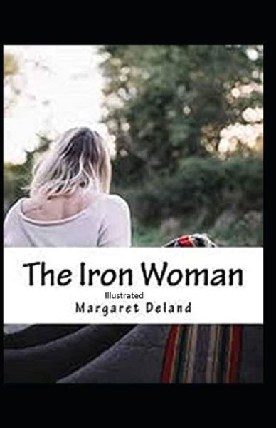 Cover for Margaret Deland · The Iron Woman Illustrated (Paperback Book) (2020)