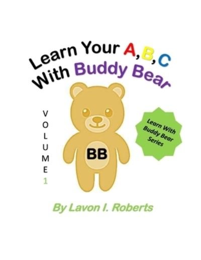 Learn Your A, B, C With Buddy Bear - Lavon I Roberts - Books - Independently Published - 9798580600253 - December 14, 2020