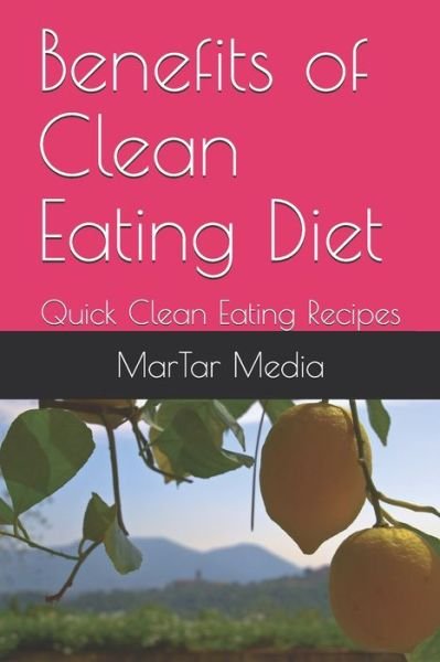 Martar Media · Benefits of Clean Eating Diet (Paperback Book) (2020)