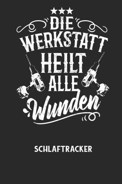 Cover for Schlaftracker Notizbuch · DIE WERKSTATT HEILT ALLE WUNDEN - Schlaftracker (Paperback Book) (2020)