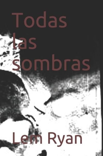 Cover for Lem Ryan · Todas las sombras (Pocketbok) (2020)