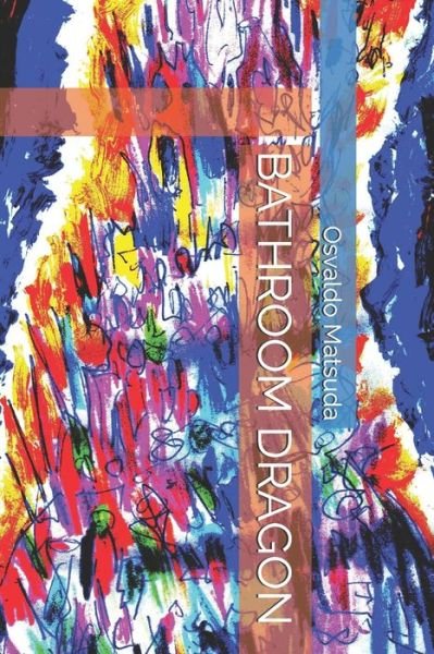 Cover for Osvaldo Koji Matsuda · Bathroom Dragon (Paperback Book) (2020)