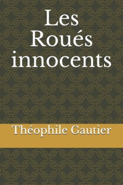 Les Roues innocents - Theophile Gautier - Books - Independently Published - 9798671850253 - August 3, 2020