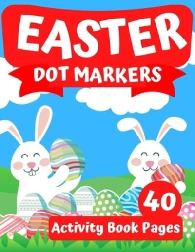 Cover for Cybulski Tomasz Cybulski · Easter Dot Markers Activity Book: Easy Fun for Kids Ages 3+ Playing with Dots Coloring Book (Easter Dot Marker Coloring) (Taschenbuch) (2021)