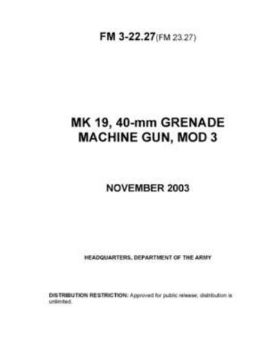 Cover for U S Army · FM 3-22.27 (FM 23.27) MK 19, 40-mm GRENADE MACHINE GUN, MOD 3 (Paperback Book) (2021)