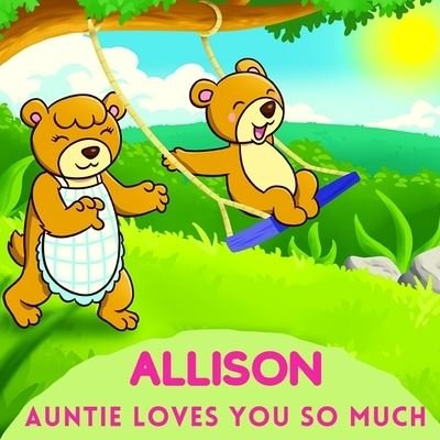 Allison Auntie Loves You So Much - Sweetie Baby - Books - Independently Published - 9798736117253 - April 16, 2021
