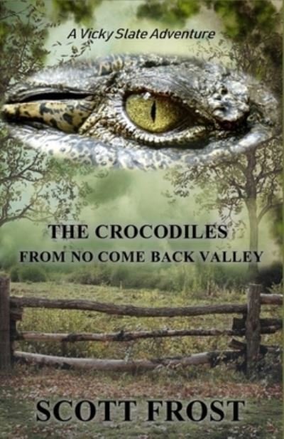 Cover for Scott Frost · The Crocodiles From No Come Back Valley: A Vicky Slate Adventure - The Crocodiles from No Come Back Valley (Pocketbok) (2021)