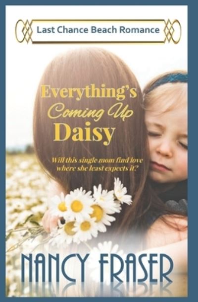 Cover for Fraser Nancy Fraser · Everything's Coming Up Daisy: Last Chance Beach Romance (Paperback Book) (2022)