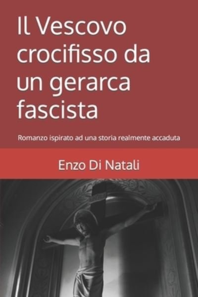 Cover for Enzo Di Natali · Il Vescovo crocifisso da un gerarca fascista: Romanzo ispirato ad una storia realmente accaduta (Paperback Bog) (2022)