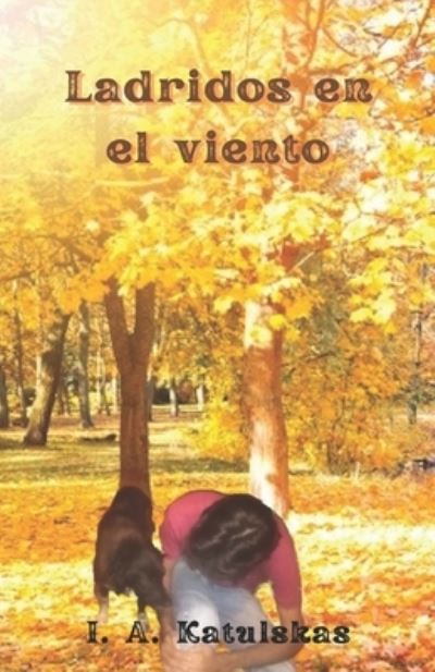 Ladridos en el viento - I A Katulskas - Boeken - Independently Published - 9798849051253 - 30 augustus 2022