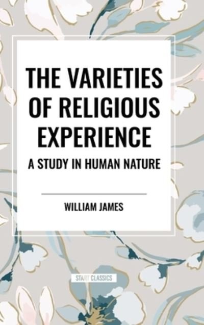Cover for William James · The Varieties of Religious Experience: A Study in Human Nature (Hardcover bog) (2024)
