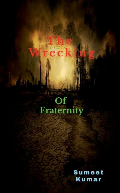Cover for Sumeet Kumar · Wrecking Of Fraternity: The Petrify Bloodshed (Paperback Book) (2021)