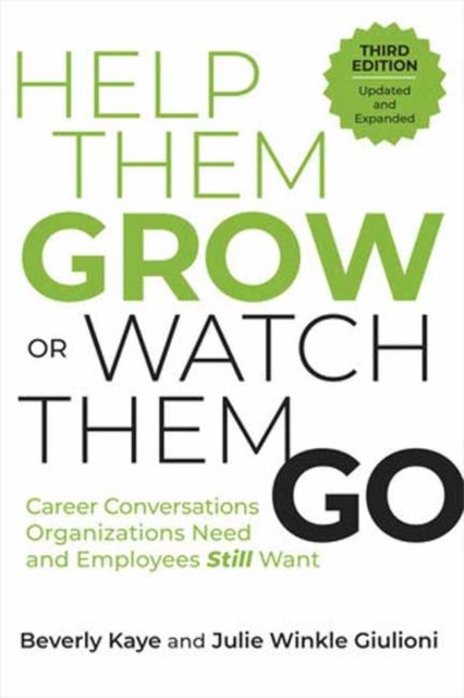 Cover for Beverly Kaye · Help Them Grow or Watch Them Go, Third Edition: Career Conversations Organizations Need and Employees Still Want (Paperback Book) (2024)
