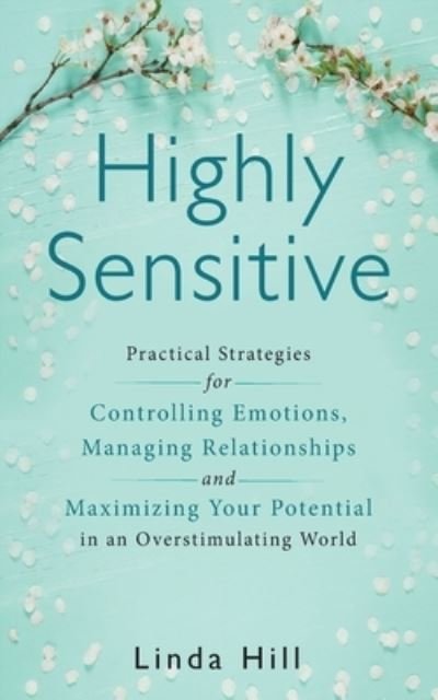 Cover for Linda Hill · Highly Sensitive: Practical Strategies for Understanding Emotions, Managing Relationships and Maximizing Your Potential in an Overstimulating World (Pocketbok) (2022)