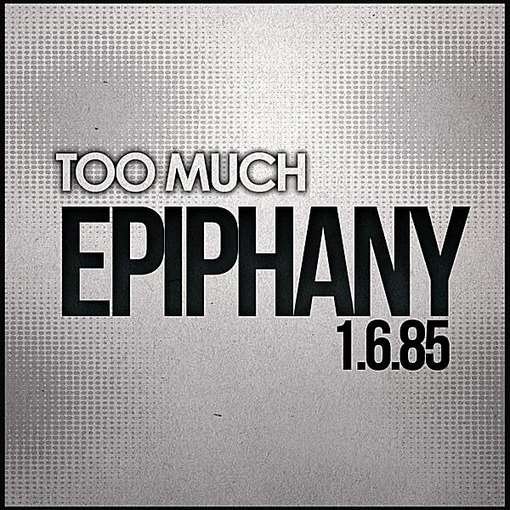 Cover for Too Much · Epiphany 1.6.85 (CD) (2012)