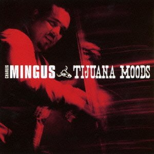 Cover for Charles Mingus · Tijuana Moods + 6 Bonus Tracks (CD) [Japan Import edition] (2016)