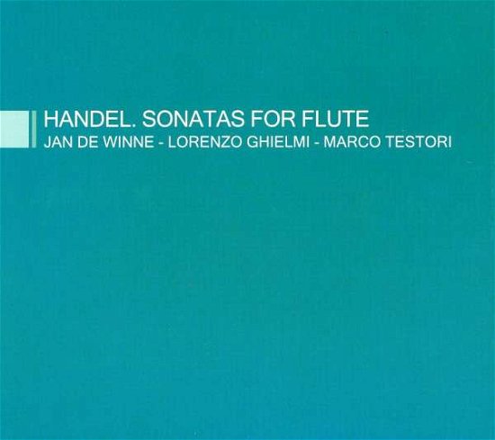 Cover for Handel / De Winne / Ghielmi / Testori · Sonatas for Flute (CD) (2010)