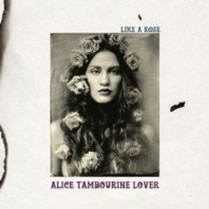 Cover for Alice Tamburine Lover · Like A Rose (LP) (2016)