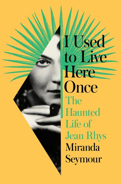 Cover for Miranda Seymour · I Used to Live Here Once: The Haunted Life of Jean Rhys (Hardcover Book) (2022)