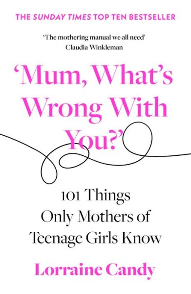 Cover for Lorraine Candy · ‘Mum, What’s Wrong with You?’: 101 Things Only Mothers of Teenage Girls Know (Paperback Book) (2022)