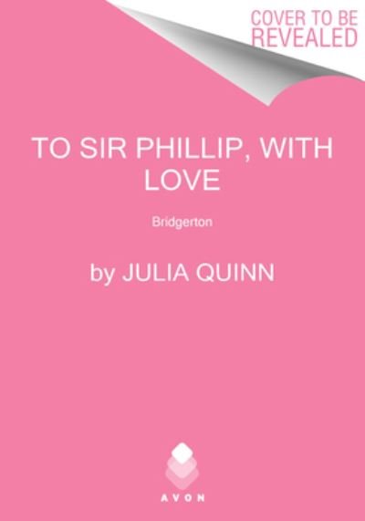 To Sir Phillip, With Love: Bridgerton: Eloise's Story - Bridgertons - Julia Quinn - Kirjat - HarperCollins - 9780063141254 - tiistai 25. toukokuuta 2021