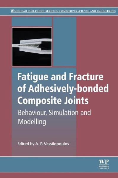 Fatigue and Fracture of Adhesively-Bonded Composite Joints - Vassilopoulos - Bücher - Elsevier Science & Technology - 9780081015254 - 30. Oktober 2017