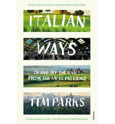 Italian Ways: On and Off the Rails from Milan to Palermo - Tim Parks - Bøker - Vintage Publishing - 9780099584254 - 5. juni 2014