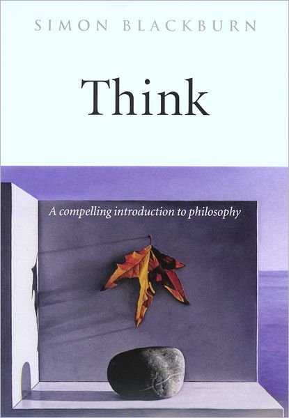 Cover for Blackburn, Simon (Professor of Philosophy, Professor of Philosophy, University of Cambridge) · Think: A Compelling Introduction to Philosophy (Paperback Bog) (2001)