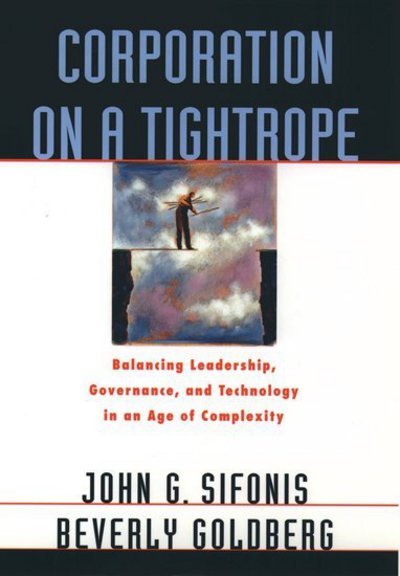 Sifonis, John G. (Management Consultant, Principal of Siberg Associates, Management Consultant, Principal of Siberg Associates) · Corporation on a Tightrope: Balancing Leadership, Governance, and Technology in an Age of Complexity (Hardcover Book) (1996)