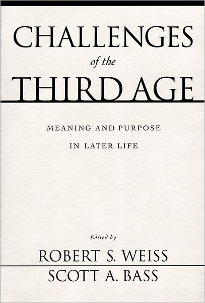 Challenges of the Third Age: Meaning and Purpose in Later Life - Robert Stuart Weiss - Books - Oxford University Press Inc - 9780195150254 - May 27, 2004