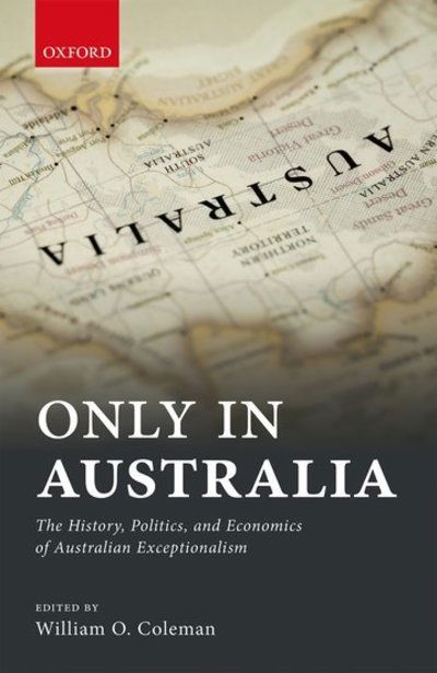 Cover for Only in Australia: The History, Politics, and Economics of Australian Exceptionalism (Innbunden bok) (2016)