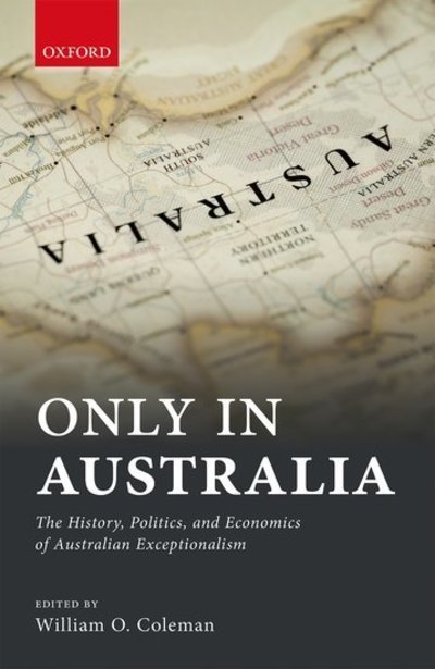Cover for Only in Australia: The History, Politics, and Economics of Australian Exceptionalism (Hardcover bog) (2016)