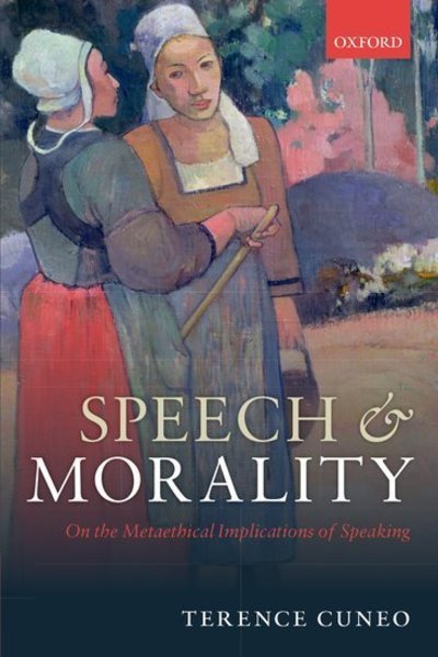 Speech and Morality: On the Metaethical Implications of Speaking - Cuneo, Terence (University of Vermont) - Bøker - Oxford University Press - 9780198823254 - 3. oktober 2018