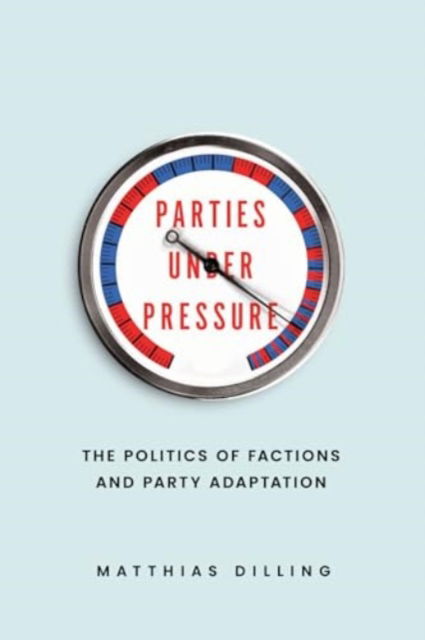 Cover for Matthias Dilling · Parties under Pressure: The Politics of Factions and Party Adaptation (Paperback Book) (2024)