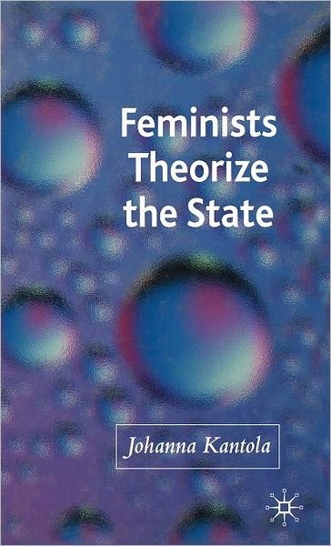 Feminists Theorize the State - J. Kantola - Kirjat - Palgrave Macmillan - 9780230000254 - tiistai 11. heinäkuuta 2006