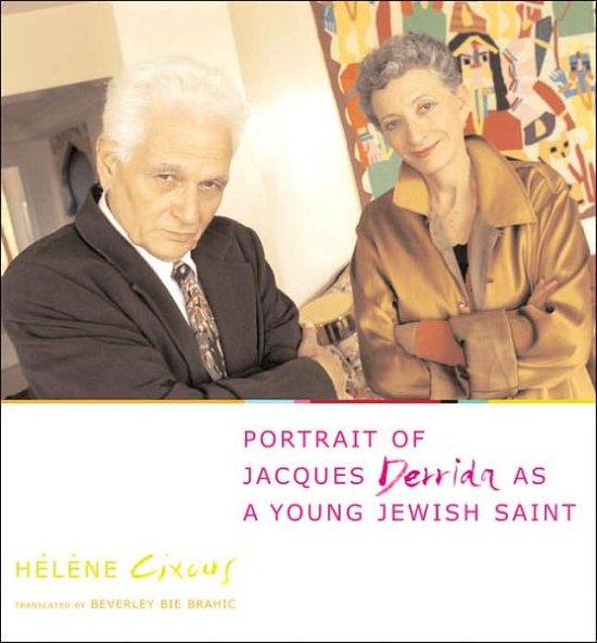 Cover for Helene Cixous · Portrait of Jacques Derrida as a Young Jewish Saint - European Perspectives: A Series in Social Thought and Cultural Criticism (Paperback Book) (2005)