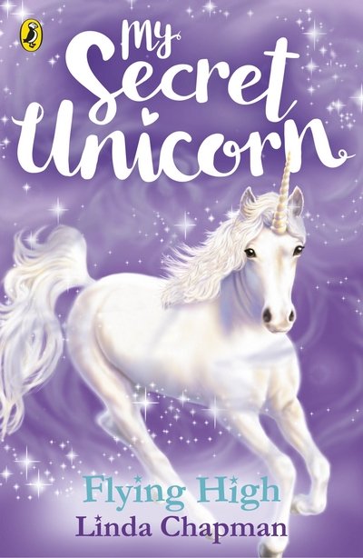 My Secret Unicorn: Flying High - My Secret Unicorn - Linda Chapman - Livres - Penguin Random House Children's UK - 9780241354254 - 8 mars 2018